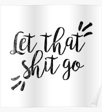Let that shit go | Quote Poster