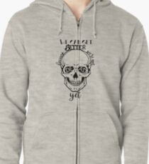 We can not get better because we're not dead yet Zipped Hoodie