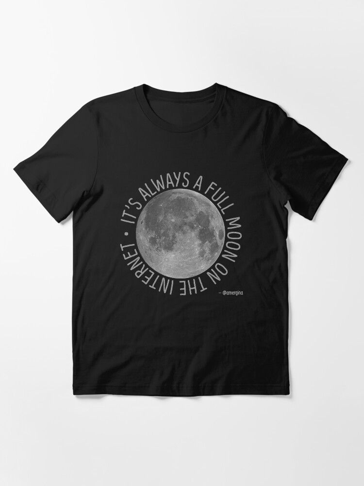 Alternate view of It's Always a Full Moon on the Internet Essential T-Shirt