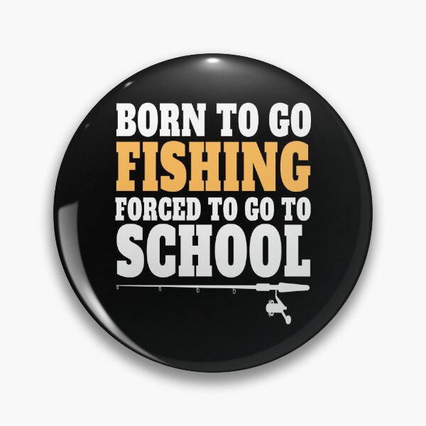 Item preview, Born To Go Fishing Forced To Go To School , funny quote designed and sold by Thecitiesstore.