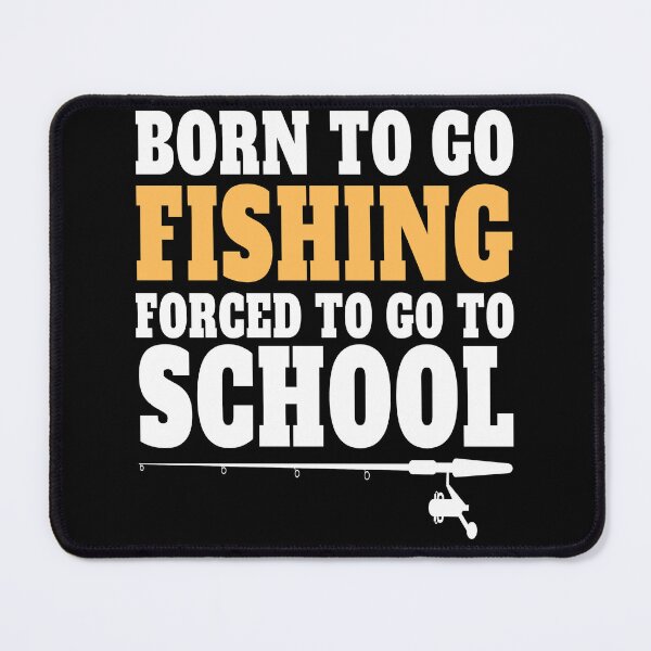 Item preview, Born To Go Fishing Forced To Go To School , funny quote designed and sold by Thecitiesstore.