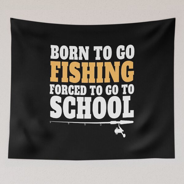 Item preview, Born To Go Fishing Forced To Go To School , funny quote designed and sold by Thecitiesstore.