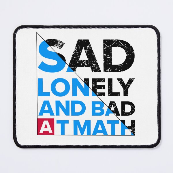 Item preview, SAD LONELY AND BAD AT MATH designed and sold by Salmaniix.