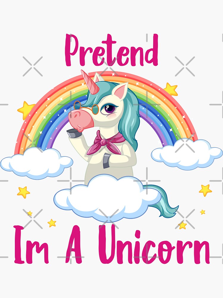 Pretend I m Unicorn Rainbow Cute unicorn Sticker