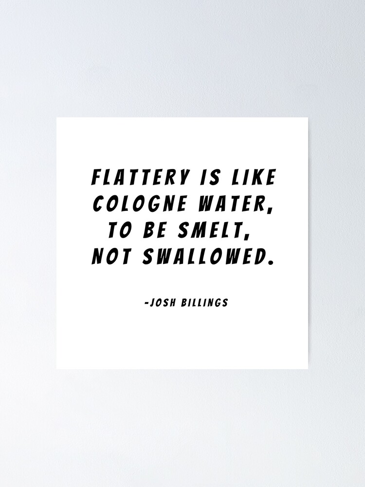 Flattery is like cologne water, to be smelt, not swallowed. - Best Funny  Quotes