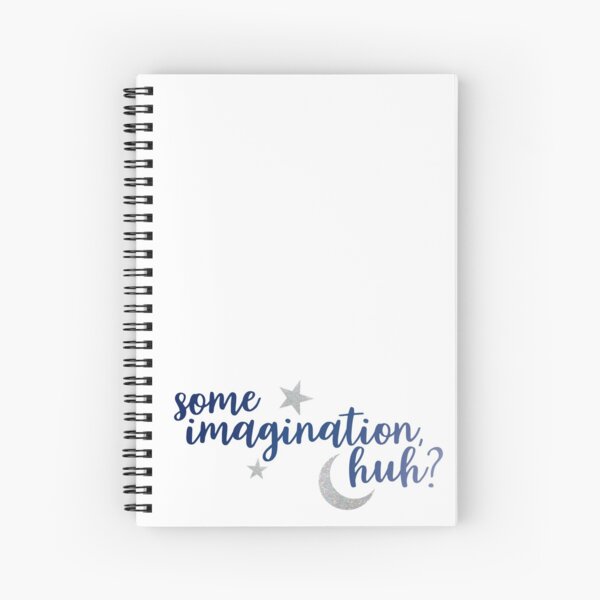 Some Imagination, huh? Spiral Notebook