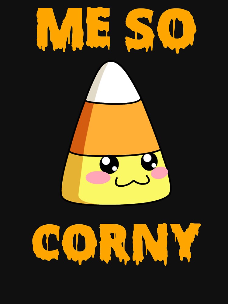 Me So Corny Funny Candy Corn Halloween Shirt T Shirt By Galvanized Redbubble 4459