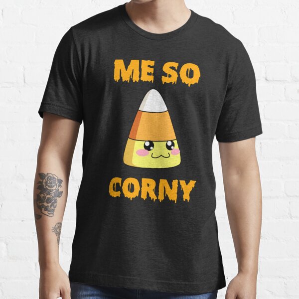 Me So Corny Funny Candy Corn Halloween Shirt T Shirt For Sale By Galvanized Redbubble Me 8050