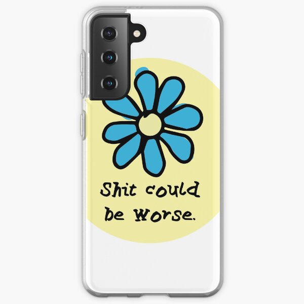 Shit Could BE Worse Samsung Galaxy Soft Case