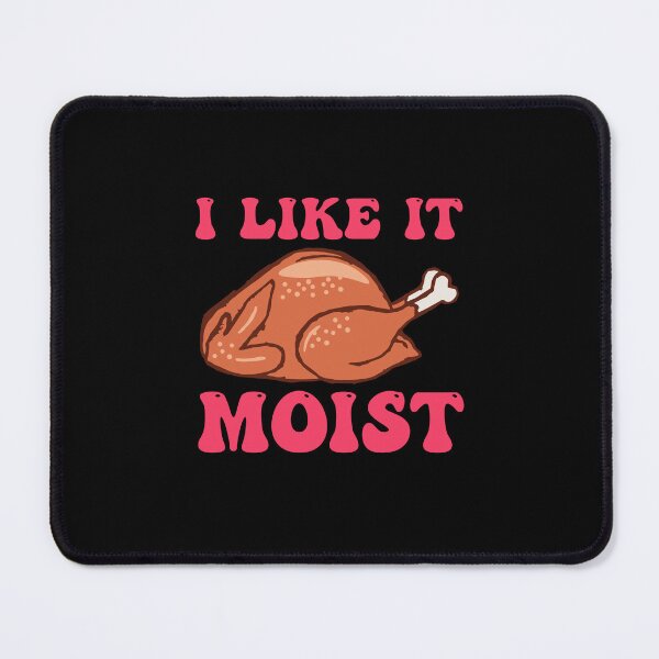 Item preview, Like It Moist designed and sold by THROUGH-LIFE.