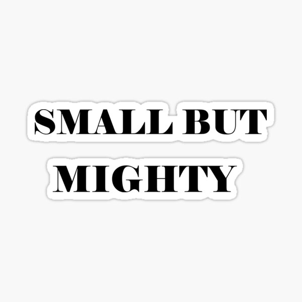 small-but-mighty-sticker-for-sale-by-chaabenilo-redbubble