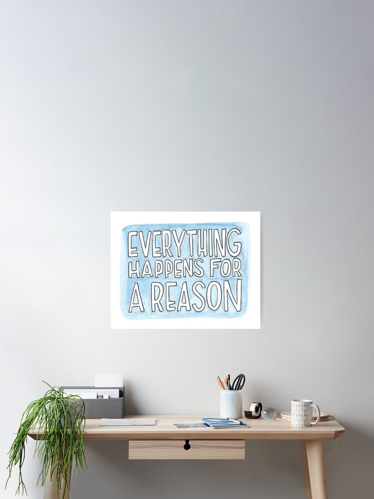 Everything Happens For A Reason Poster By Magicbyalexis Redbubble