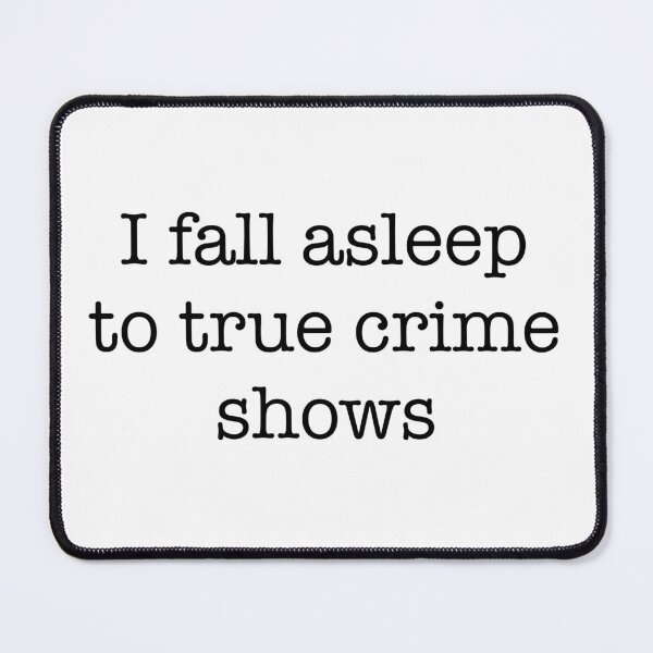 Item preview, I Fall Asleep to True Crime Shows designed and sold by dannydoesarts.