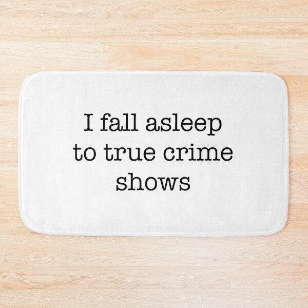 Item preview, I Fall Asleep to True Crime Shows designed and sold by dannydoesarts.
