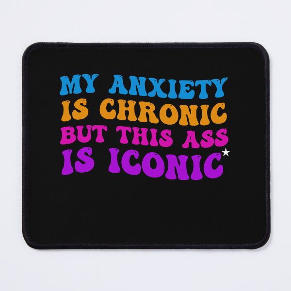 Item preview, My Anxiety Is Chronic But This Ass Is Iconic designed and sold by Amineharoni.