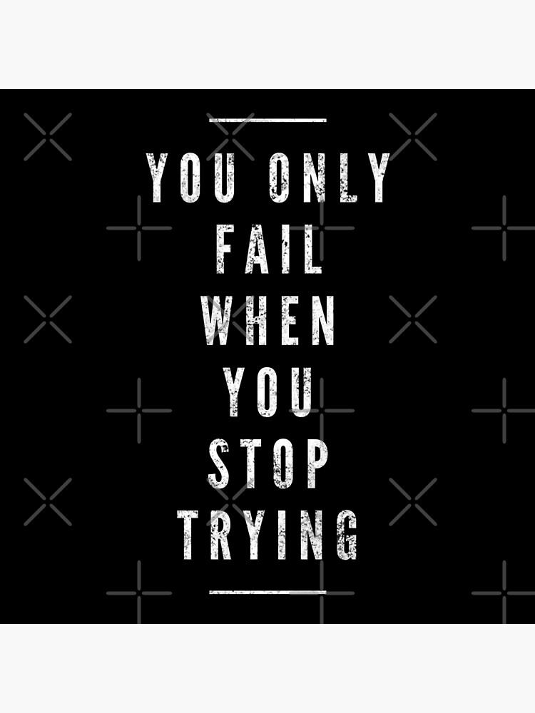 you-only-fail-when-you-stop-trying-motivational-words-poster-for