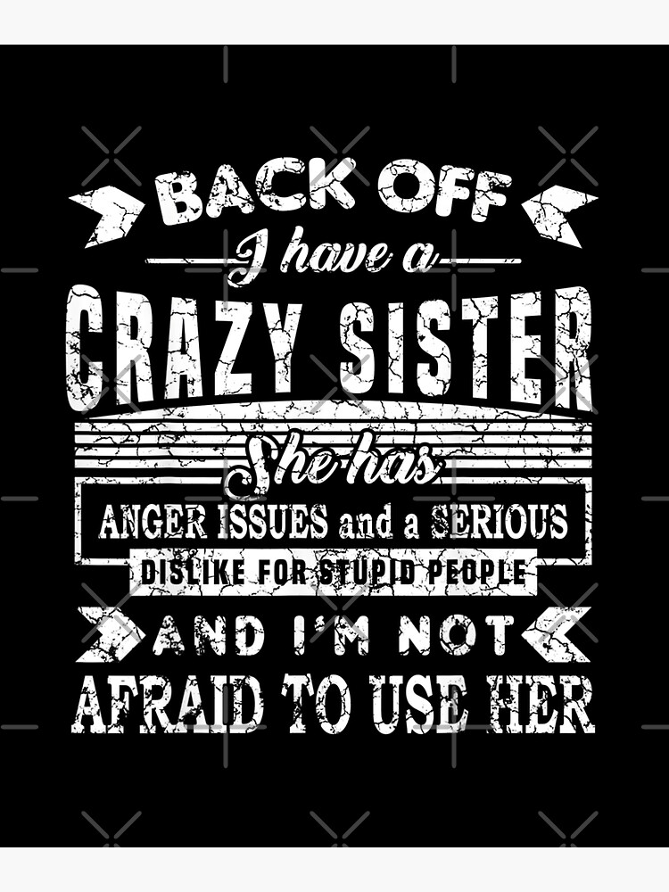 Back Off Have A Crazy Sister And I Am Not Afraid To Use Her Poster