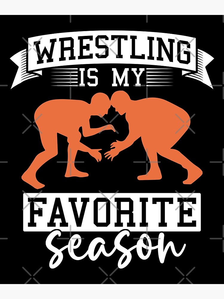 "Catch Wrestling Is My Favorite Season Wrestler" Poster for Sale by