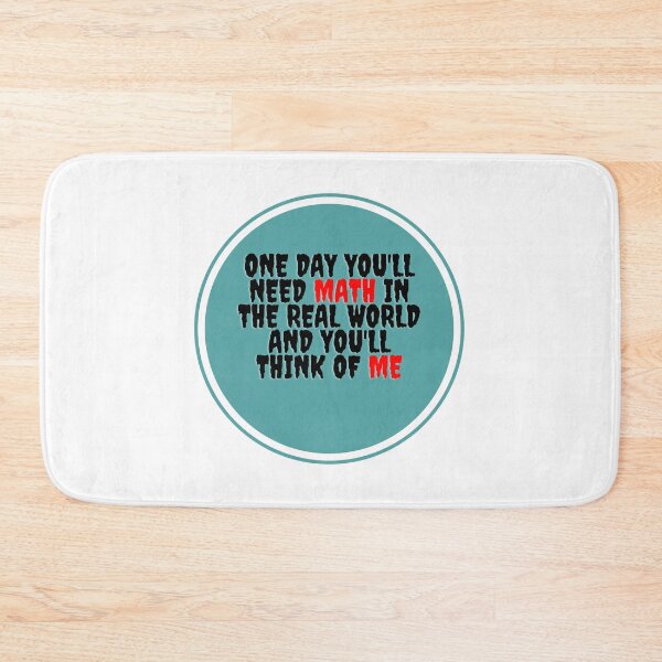 Item preview, One Day You'll Need Math In The Real World And You'll Think Of Me- designed and sold by bartdesigner.
