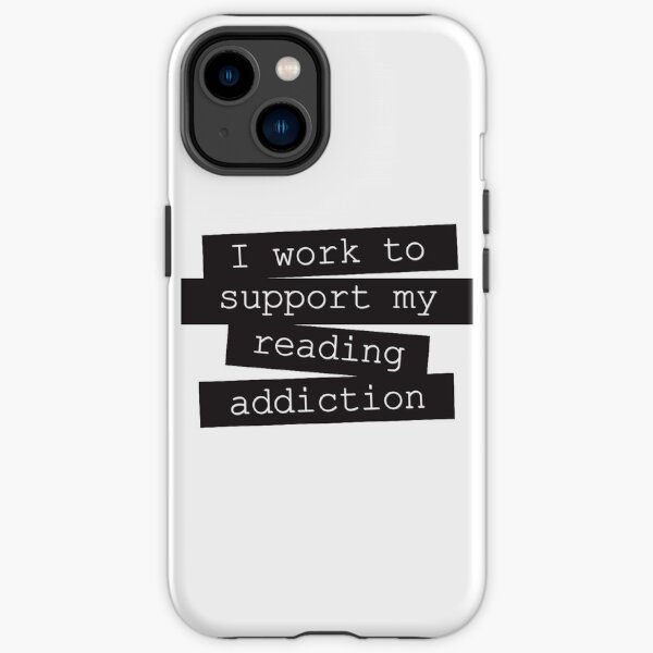 I Work To Support My Reading Addiction - Book Quote iPhone Tough Case