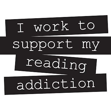 I Work To Support My Reading Addiction - Book Quote | Tote Bag