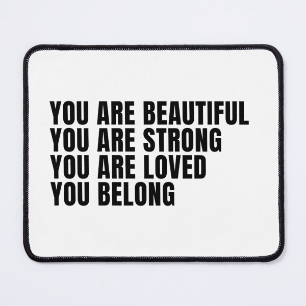 Item preview, you are beautiful you are strong you are loved you belong designed and sold by Flowertine.