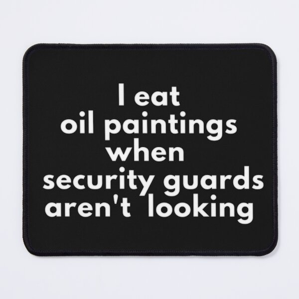 Item preview,  I eat oil paintings when security guards aren't looking designed and sold by oussMZ.