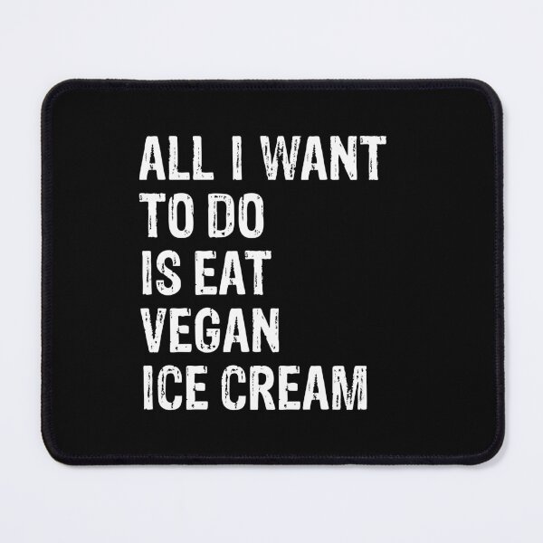 Item preview, All I Want To Do Is Eat Vegan Ice Cream designed and sold by LADistrictGarb.