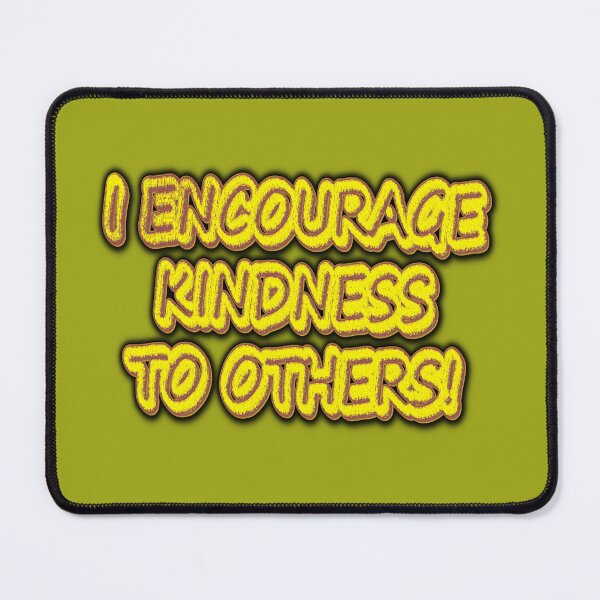 Item preview, "I ENCOURAGE KINDNESS TO OTHERS!" Cute Design. Buy Now designed and sold by Health And Fitness Posts e-Store.