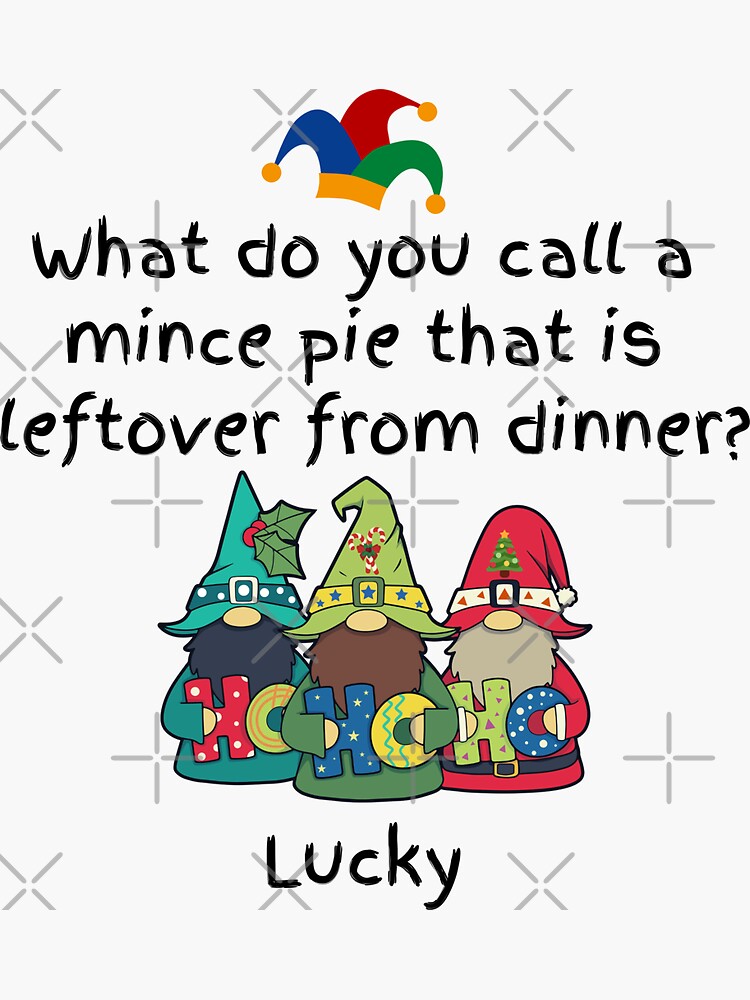 "Mince Pie Jokes What do you call a mince pie that is leftover from