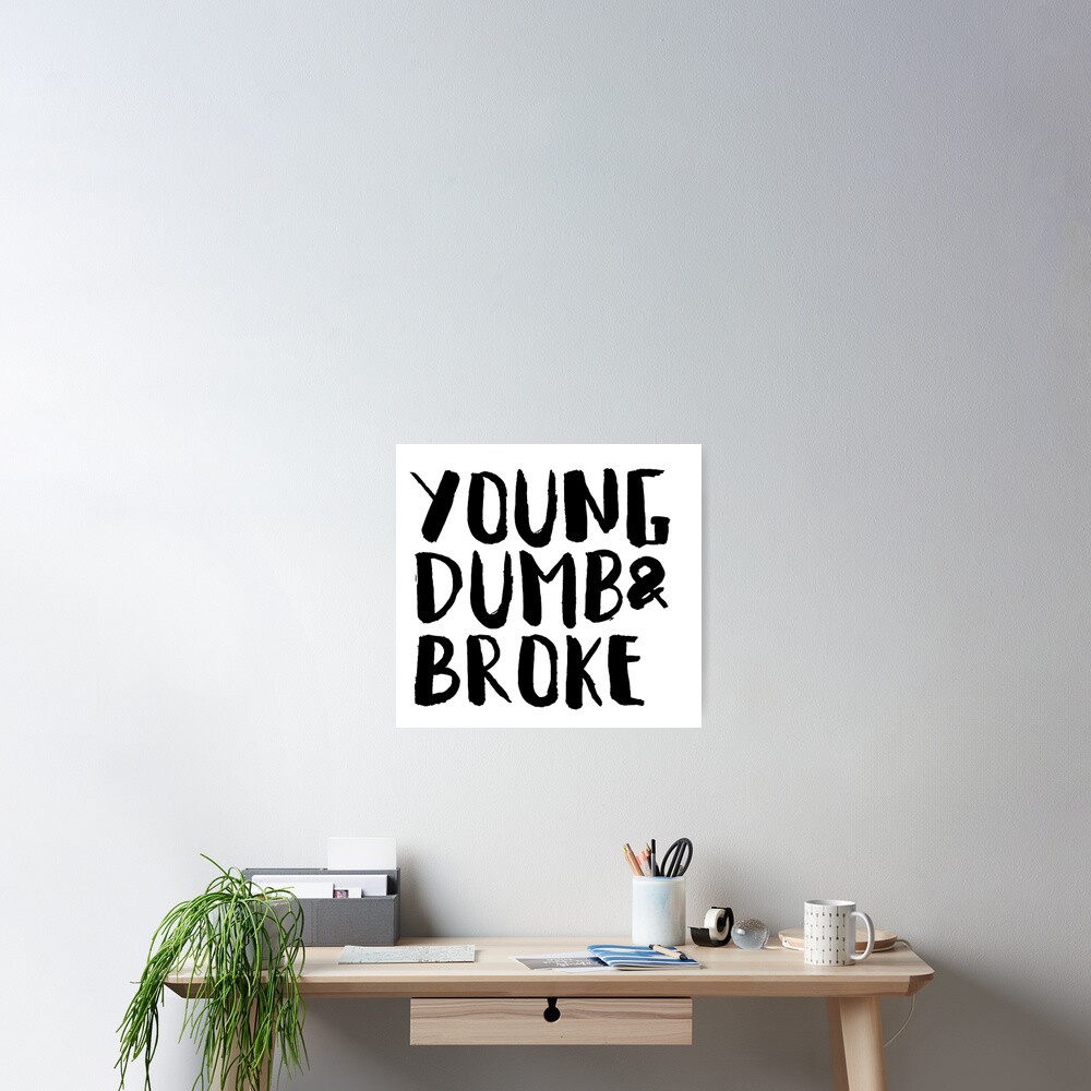 young-dumb-and-broke-poster-for-sale-by-mwatx98-redbubble