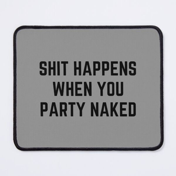 Item preview, Funny Shit Happens When You Party Naked Inappropriate Joke designed and sold by BELASKRI STORE.