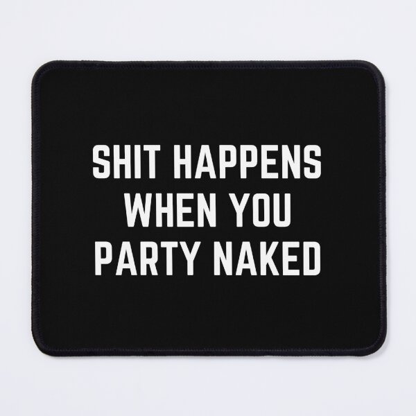 Item preview, Funny Shit Happens When You Party Naked Inappropriate Joke designed and sold by BELASKRI STORE.