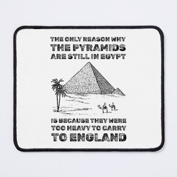Item preview, The only reason why the pyramids are still in Egypt is because they were too heavy to carry to England dad joke designed and sold by absolutdesign.