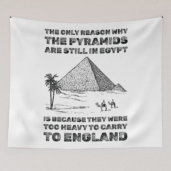 Item preview, The only reason why the pyramids are still in Egypt is because they were too heavy to carry to England dad joke designed and sold by absolutdesign.