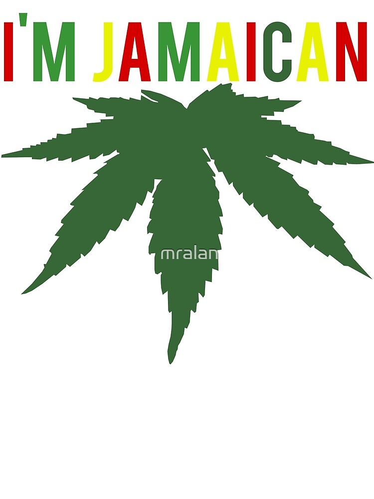  I m Jamaican Cannabis Weed By Mralan Redbubble