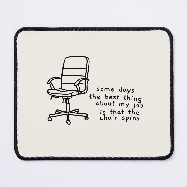 Item preview, some days the best thing about my job is that the chair spins designed and sold by AprilCreations.