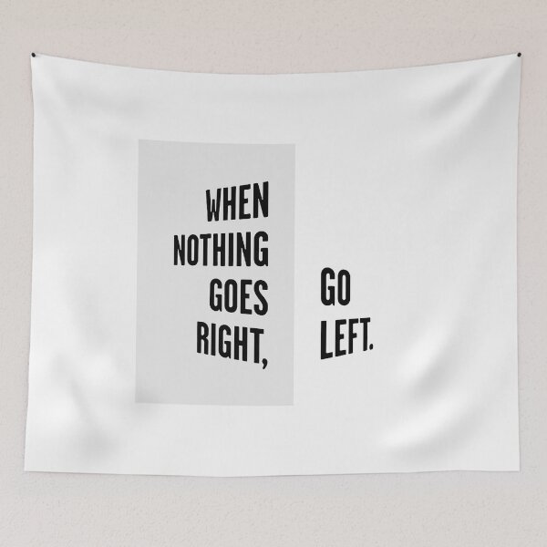 Item preview, WHEN NOTHING GOES RIGHT, GO LEFT black / Cool and Funny quotes designed and sold by DRK7DSGN.