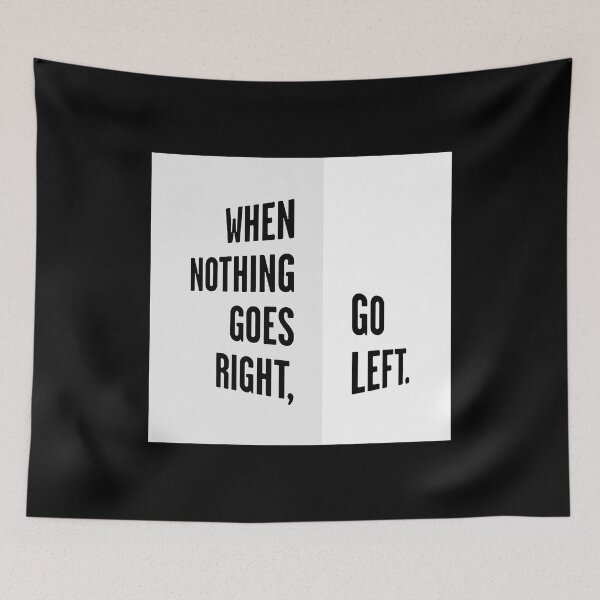 Item preview, WHEN NOTHING GOES RIGHT, GO LEFT white box / Cool and Funny quotes designed and sold by DRK7DSGN.