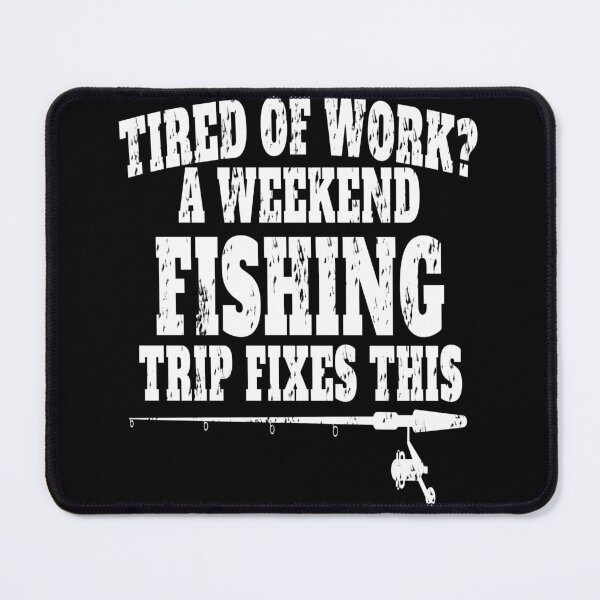 Item preview, Tired of work? a weekend fishing trip fixes this , funny quote  designed and sold by Thecitiesstore.