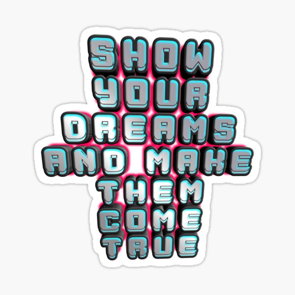 "Show your dreams and make them come true" Sticker for Sale by Vayon