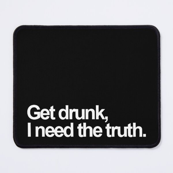 Item preview, GET DRUNK, I NEED THE TRUTH. white / Cool and Funny quotes designed and sold by DRK7DSGN.