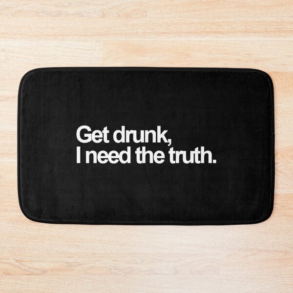 Item preview, GET DRUNK, I NEED THE TRUTH. white / Cool and Funny quotes designed and sold by DRK7DSGN.
