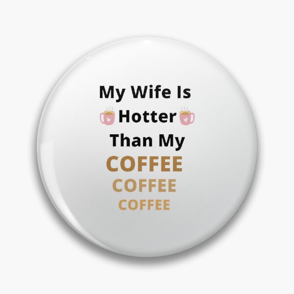 Item preview,   My Wife Is Hotter Than My Coffee - Funny and cute T-Shirts Quotes designed and sold by Designspot2020.