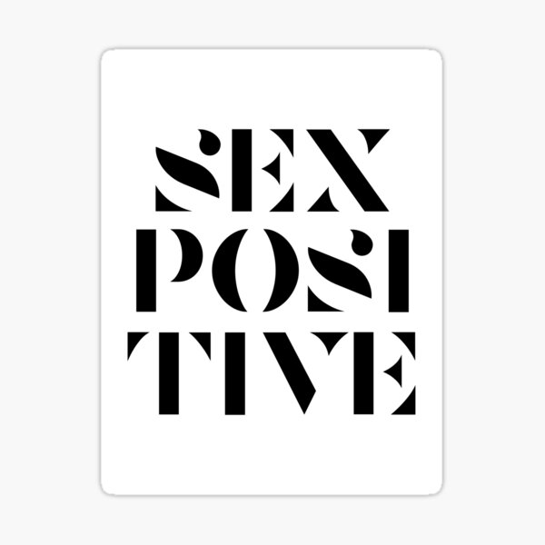SEX POSITIVE (white, stickers and prints) Sticker