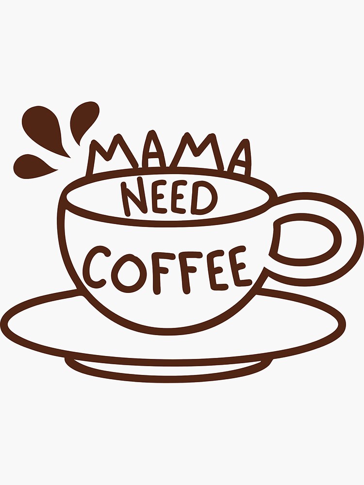 Mama Needs Coffee Sticker For Sale By Cakmakshop Redbubble