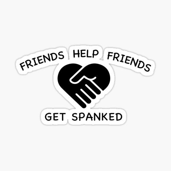 Friends Help Friends Get Spanked v2 - black Sticker