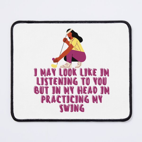 Item preview, I may look like I am listening to you but in my head I am practicing my swing_best gift for golfers designed and sold by Douniaya.