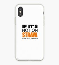 IF IT'S NOT ON STRAVA IT DIDN'T HAPPEN iPhone Case