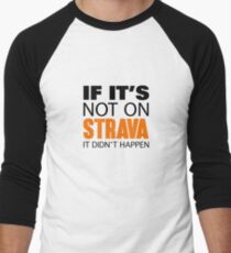IF IT'S NOT ON STRAVA IT DIDN'T HAPPEN Men's Baseball Âľ T-Shirt